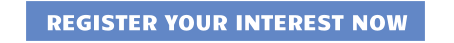 REGISTER YOUR INTEREST NOW